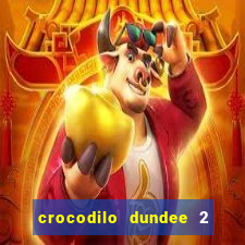 crocodilo dundee 2 filme completo dublado